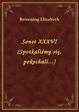 Sonet XXXVI (Spotkaliśmy się, pokochali...) – ebook