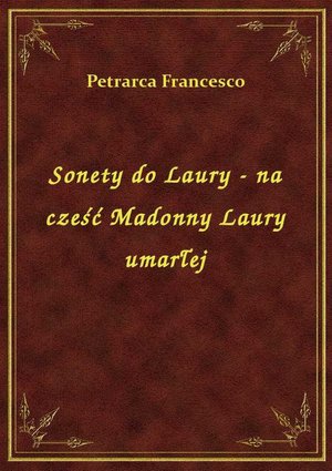 Sonety do Laury - na cześć Madonny Laury umarłej – ebook