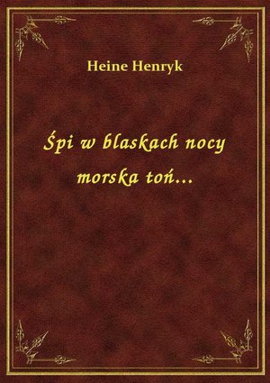 Śpi w blaskach nocy morska toń... – ebook
