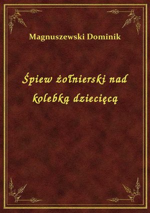 Śpiew żołnierski nad kolebką dziecięcą – ebook