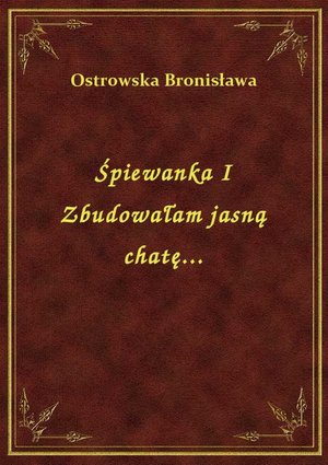 Śpiewanka I Zbudowałam jasną chatę... – ebook