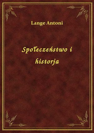 Społeczeństwo i historja – ebook