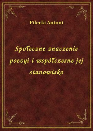Społeczne znaczenie poezyi i współczesne jej stanowisko – ebook