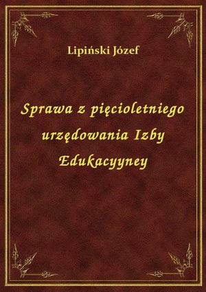 Sprawa z pięcioletniego urzędowania Izby Edukacyyney – ebook