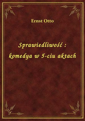 Sprawiedliwość : komedya w 5-ciu aktach – ebook