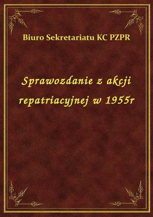 Sprawozdanie z akcji repatriacyjnej w 1955r – ebook
