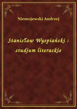 Stanisław Wyspiański : studjum literackie – ebook