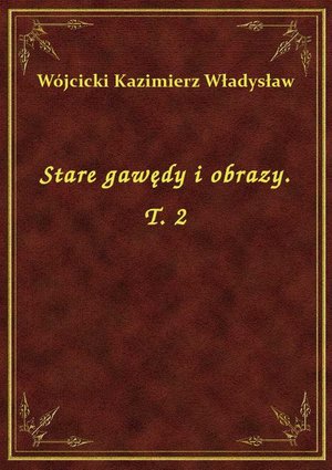 Stare gawędy i obrazy. T. 2 – ebook