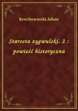 Starosta zygwulski. 2 : powieść historyczna – ebook