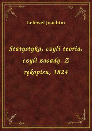 Statystyka, czyli teoria, czyli zasady. Z rękopisu, 1824 – ebook