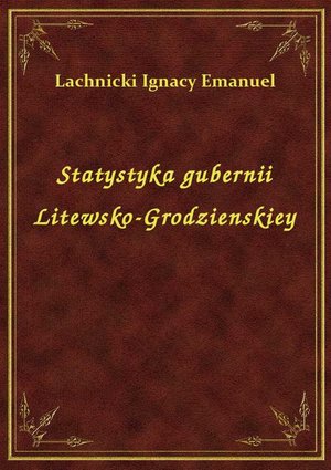 Statystyka gubernii Litewsko-Grodzienskiey – ebook