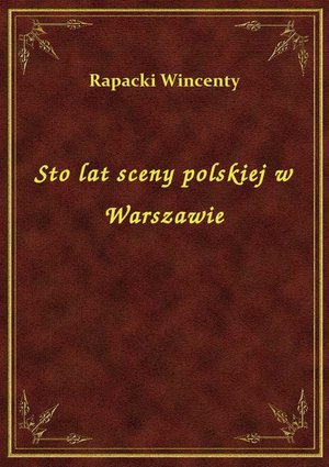 Sto lat sceny polskiej w Warszawie – ebook
