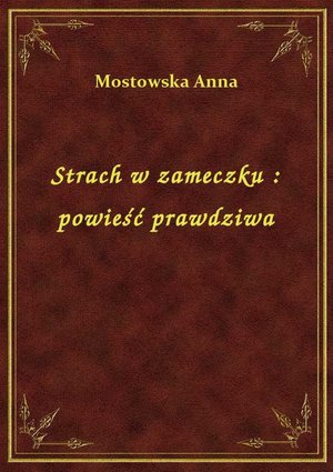 Strach w zameczku : powieść prawdziwa – ebook