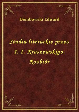 Studia literackie przez J. I. Kraszewskigo. Rozbiór – ebook