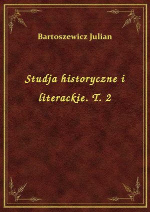 Studja historyczne i literackie. T. 2 – ebook