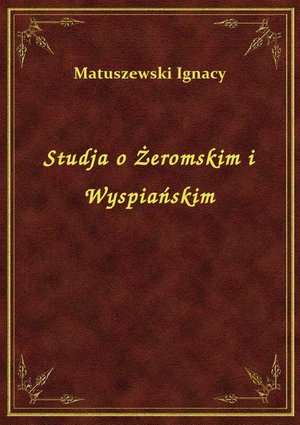 Studja o Żeromskim i Wyspiańskim – ebook