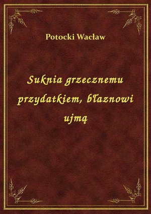 Suknia grzecznemu przydatkiem, błaznowi ujmą – ebook