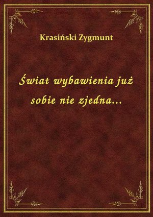 Świat wybawienia już sobie nie zjedna... – ebook
