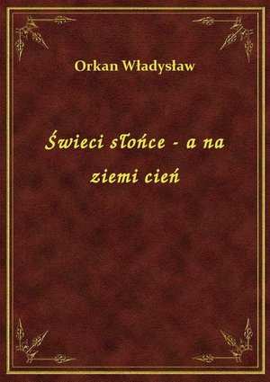Świeci słońce - a na ziemi cień – ebook