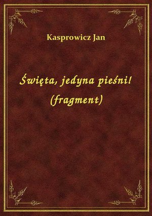 Święta, jedyna pieśni! (fragment) – ebook