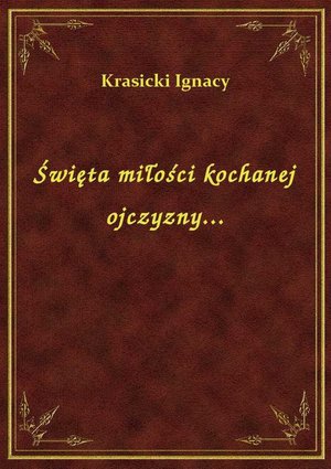 Święta miłości kochanej ojczyzny... – ebook