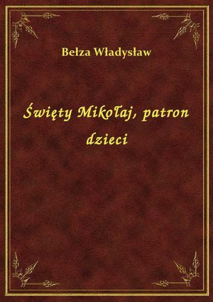 Święty Mikołaj, patron dzieci – ebook
