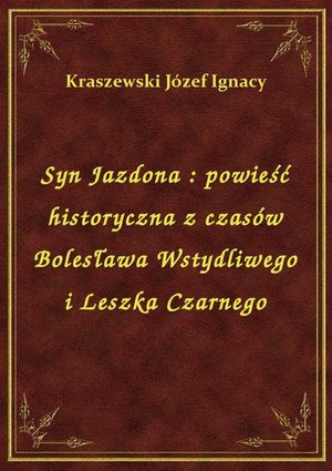 Syn Jazdona : powieść historyczna z czasów Bolesława Wstydliwego i Leszka Czarnego – ebook