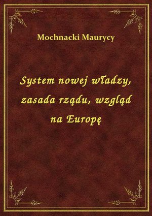 System nowej władzy, zasada rządu, wzgląd na Europę – ebook