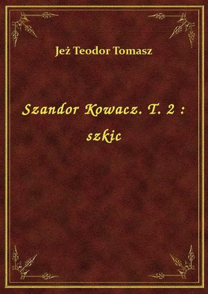 Szandor Kowacz. T. 2 : szkic – ebook