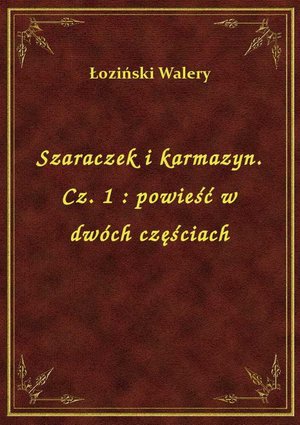 Szaraczek i karmazyn. Cz. 1 : powieść w dwóch częściach – ebook
