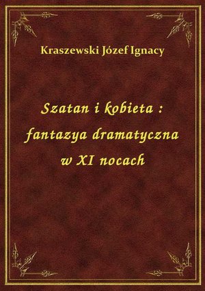 Szatan i kobieta : fantazya dramatyczna w XI nocach – ebook
