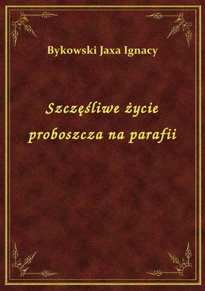 Szczęśliwe życie proboszcza na parafii – ebook