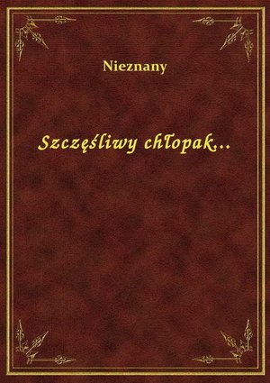 Szczęśliwy chłopak... – ebook
