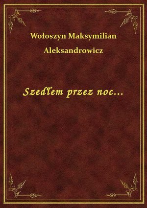 Szedłem przez noc... – ebook