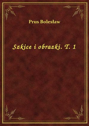 Szkice i obrazki. T. 1 – ebook