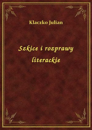 Szkice i rozprawy literackie – ebook