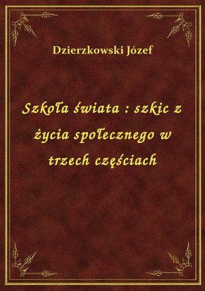 Szkoła świata : szkic z życia społecznego w trzech częściach – ebook