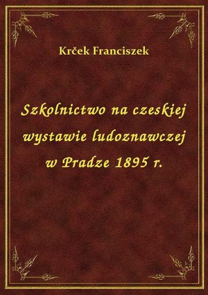 Szkolnictwo na czeskiej wystawie ludoznawczej w Pradze 1895 r. – ebook