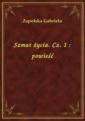 Szmat życia. Cz. 1 : powieść – ebook