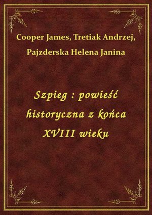 Szpieg : powieść historyczna z końca XVIII wieku – ebook