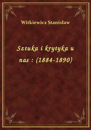 Sztuka i krytyka u nas : (1884-1890) – ebook