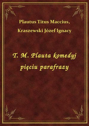 T. M. Plauta komedyj pięciu parafrazy – ebook