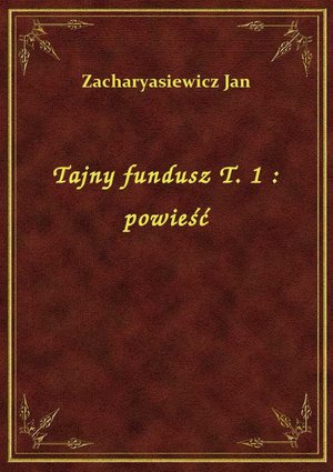 Tajny fundusz T. 1 : powieść – ebook