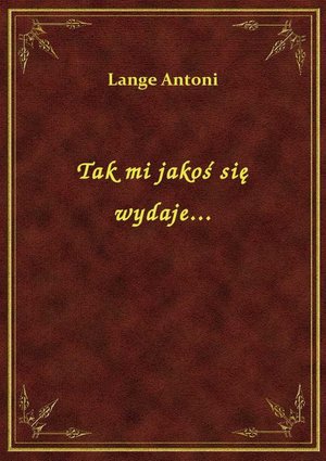Tak mi jakoś się wydaje... – ebook