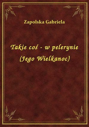 Takie coś - w pelerynie (Jego Wielkanoc) – ebook