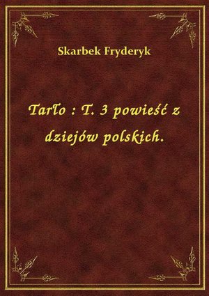 Tarło : T. 3 powieść z dziejów polskich. – ebook