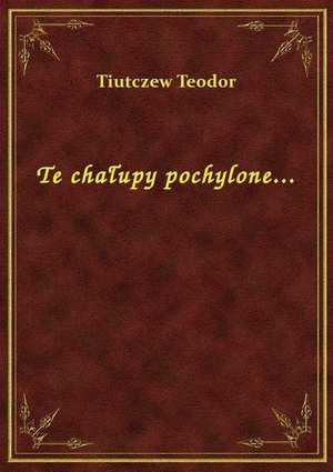 Te chałupy pochylone... – ebook
