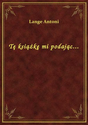 Tę książkę mi podając... – ebook