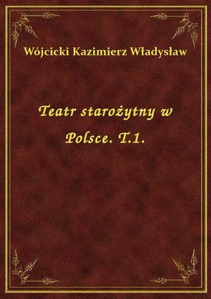 Teatr starożytny w Polsce. T.1. – ebook