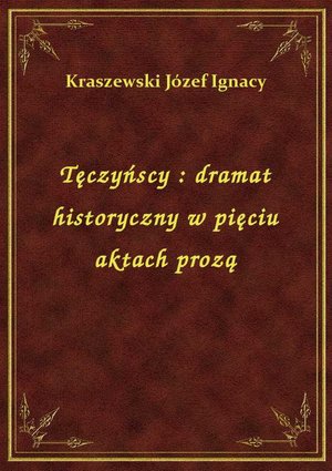 Tęczyńscy : dramat historyczny w pięciu aktach prozą – ebook